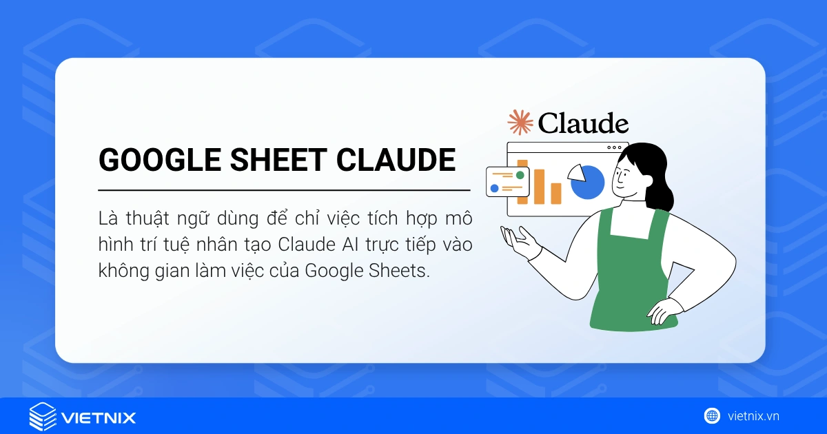 Google Sheet Claude là gì? Cách dùng Google Sheet Claude để làm việc hiệu quả 13 Google Sheet Claude là việc tích hợp mô hình trí tuệ nhân tạo Claude AI trực tiếp vào không gian làm việc của Google Sheets