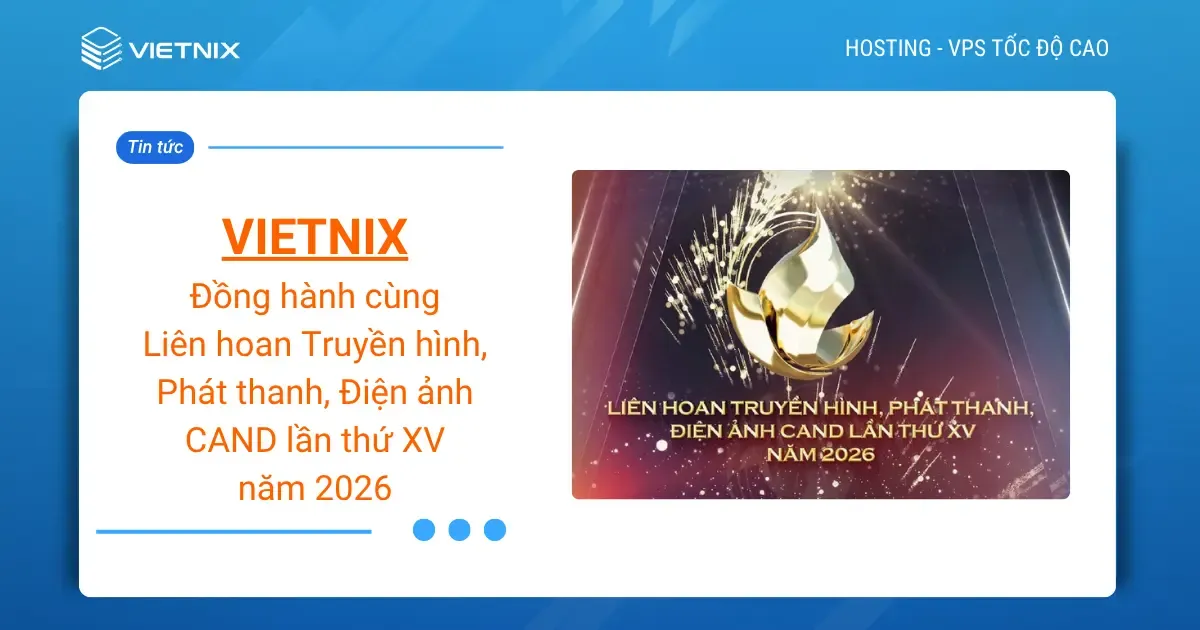 Vietnix đồng hành cùng Liên hoan Truyền hình, Phát thanh, Điện ảnh CAND lần thứ XV năm 2026 5 Vietnix đồng hành cùng Liên hoan Truyền hình, Phát thanh, Điện ảnh CAND lần thứ XV năm 2026