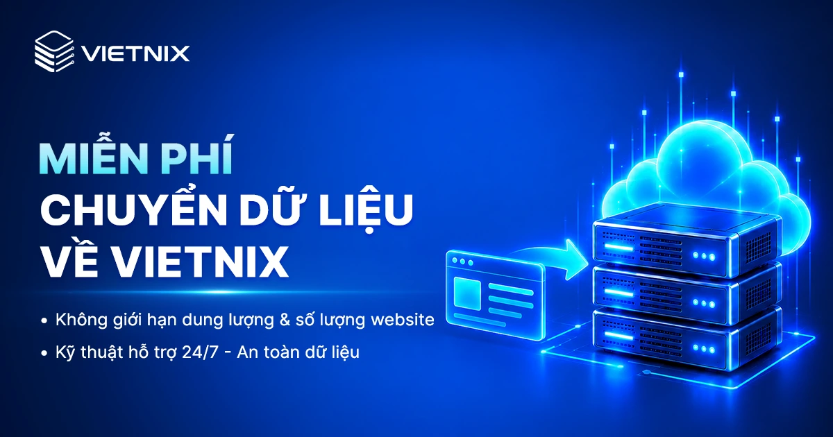 Chuyển dữ liệu về Vietnix: Chi phí, quy trình và thời gian thực hiện 9 Vietnix hỗ trợ chuyển dữ liệu miễn phí