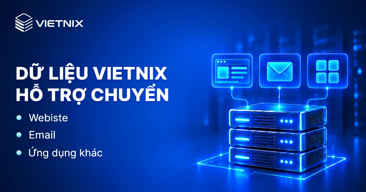 Chuyển dữ liệu về Vietnix: Chi phí, quy trình và thời gian thực hiện 10 Những loại dữ liệu Vietnix hỗ trợ chuyển từ nhà cung cấp khác