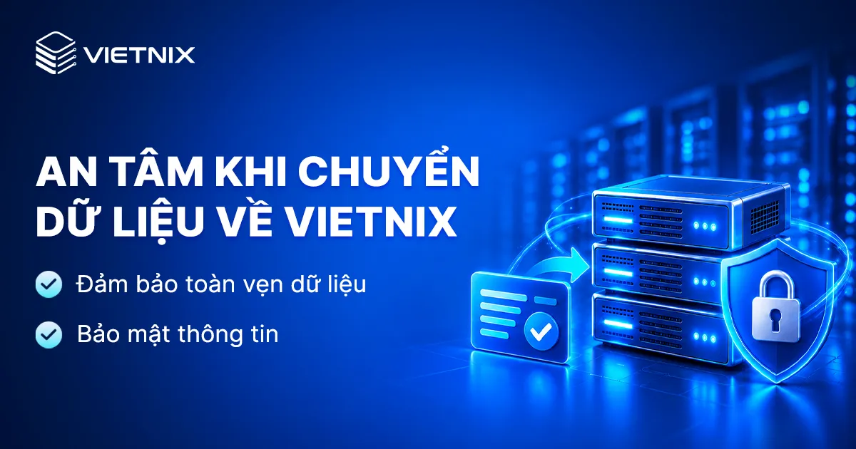 Chuyển dữ liệu về Vietnix: Chi phí, quy trình và thời gian thực hiện 13 An tâm khi chuyển dữ liệu về Vietnix