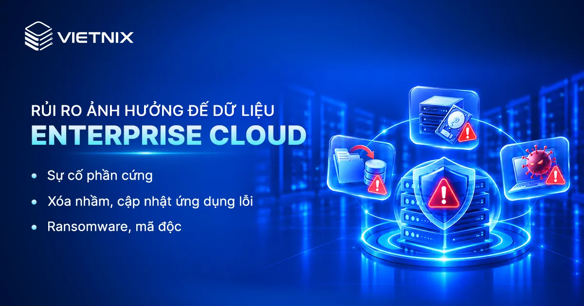 Tìm hiểu 3 lớp bảo vệ dữ liệu trênVietnix Enterprise Cloud 8 Rủi ro ảnh hưởng đến dữ liệu trên Enterprise Cloud