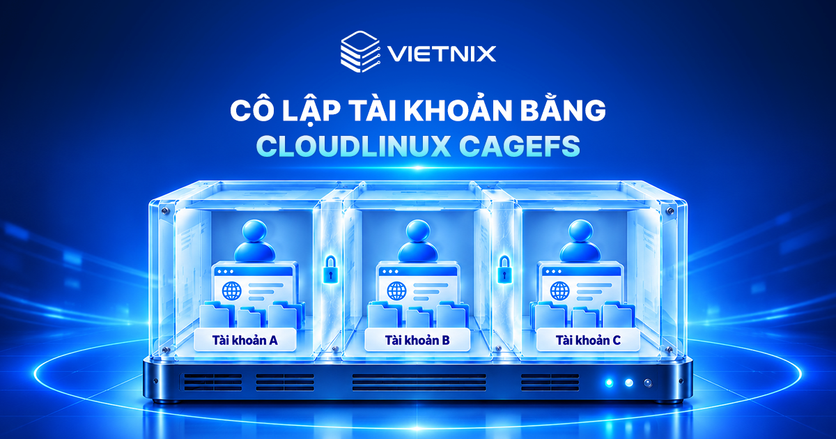Cơ chế bảo vệ dữ liệu trên Hosting Vietnix: 4 lớp bảo vệ giúp website an toàn hơn 13 Cô lập tài khoản bằng CloudLinux CageFS